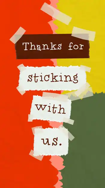Thanks For Sticking With Us