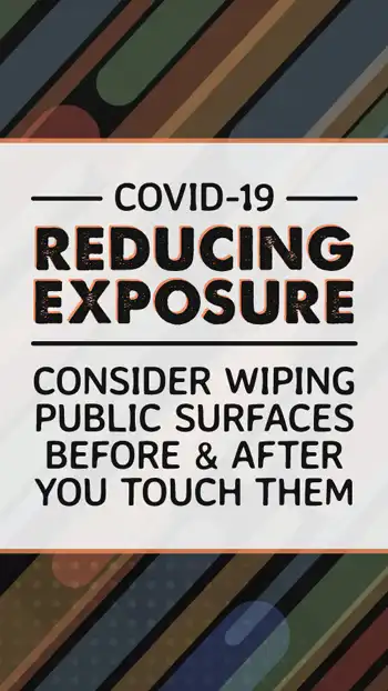 Reduce Exposure  Wipe Surfaces